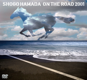 DISCOGRAPHY] ON THE ROAD 2001 | SHOGO HAMADA OFFICIAL MOBILE SITE